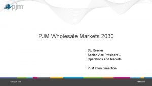 PJM Wholesale Markets 2030 Stu Bresler Senior Vice