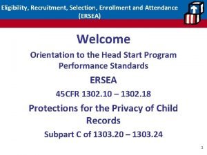 Eligibility Recruitment Selection Enrollment and Attendance ERSEA Welcome