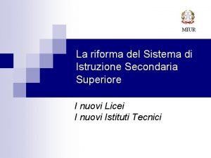 MIUR La riforma del Sistema di Istruzione Secondaria