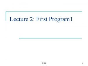 Lecture 2 First Program 1 CS 630 1