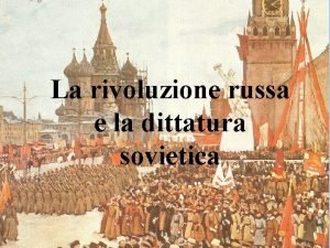 La rivoluzione russa e la dittatura sovietica La