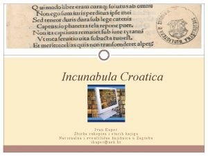 Incunabula Croatica Ivan Kapec Zbirka rukopisa i starih