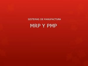 SISTEMAS DE MANUFACTURA MRP Y PMP MRP La