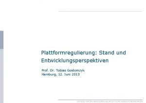 Plattformregulierung Stand und Entwicklungsperspektiven Prof Dr Tobias Gostomzyk