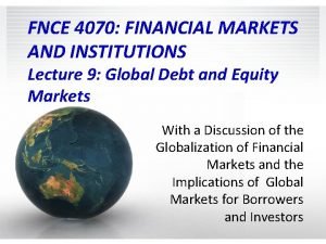 FNCE 4070 FINANCIAL MARKETS AND INSTITUTIONS Lecture 9