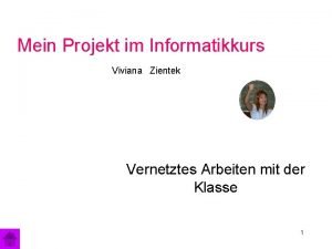 Mein Projekt im Informatikkurs Viviana Zientek Vernetztes Arbeiten