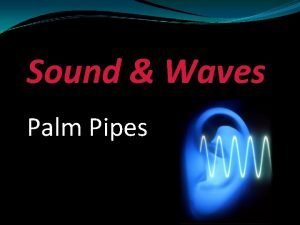 Palm pipes