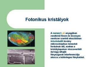 Fotonikus kristlyok A nemes Opl anyagban rendkvl finom