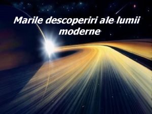 Marile descoperiri ale lumii moderne Totul se schimb