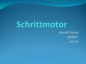 Schrittmotor Moradi Saivan 5 AHELT 201112 Einleitung Besteht