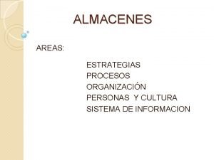 ALMACENES AREAS ESTRATEGIAS PROCESOS ORGANIZACIN PERSONAS Y CULTURA