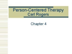 PersonCentered Therapy Carl Rogers Chapter 4 The Case