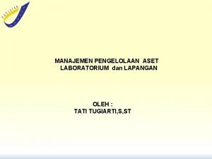 MANAJEMEN PENGELOLAAN ASET LABORATORIUM dan LAPANGAN OLEH TATI