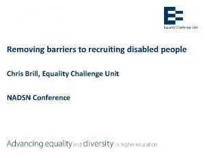 Removing barriers to recruiting disabled people Chris Brill