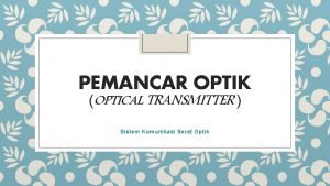 PEMANCAR OPTIK OPTICAL TRANSMITTER Sistem Komunikasi Serat Optik
