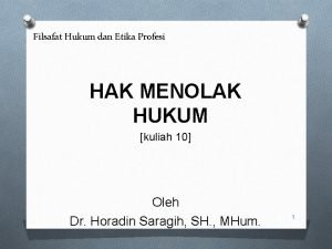 Filsafat Hukum dan Etika Profesi HAK MENOLAK HUKUM