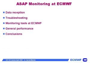 ASAP Monitoring at ECMWF Data reception Troubleshooting Monitoring