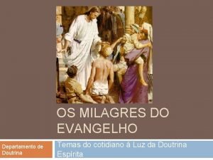 OS MILAGRES DO EVANGELHO Departamento de Doutrina Temas