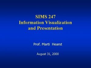 SIMS 247 Information Visualization and Presentation Prof Marti