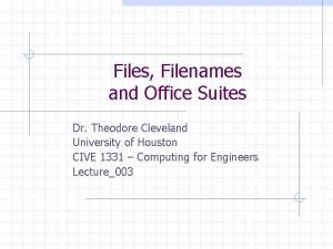 Files Filenames and Office Suites Dr Theodore Cleveland