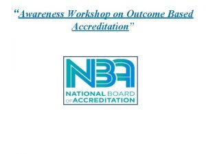 Awareness Workshop on Outcome Based Accreditation ABOUT NBA