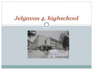 Jelgavas 4 highschool Jelgavas 4 Highshool is our