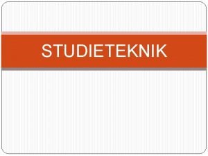 STUDIETEKNIK Vad r bra studieteknik Var finns din