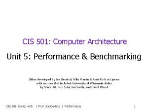 CIS 501 Computer Architecture Unit 5 Performance Benchmarking