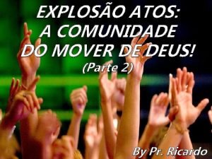 EXPLOSO ATOS A COMUNIDADE DO MOVER DE DEUS