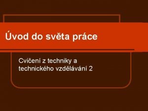 vod do svta prce Cvien z techniky a