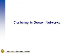 Clustering in Sensor Networks Why Clustering The data