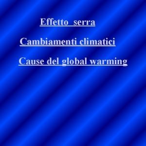 Effetto serra Cambiamenti climatici Cause del global warming