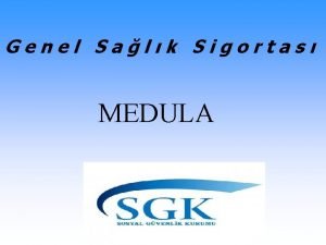 Genel Salk Sigortas MEDULA SUNUMUN ER YASEMN Medula