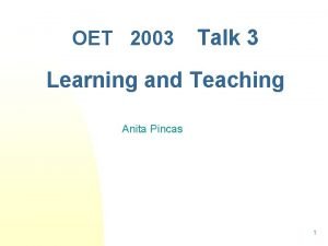 OET 2003 Talk 3 Learning and Teaching Anita