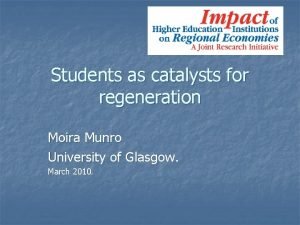 Students as catalysts for regeneration Moira Munro University