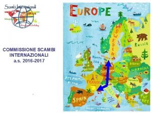 COMMISSIONE SCAMBI INTERNAZIONALI a s 2016 2017 COMMISSIONE