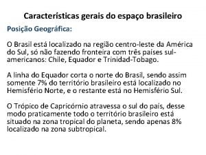 Caractersticas gerais do espao brasileiro Posio Geogrfica O