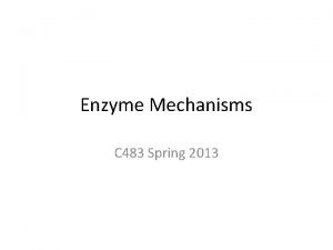 Enzyme Mechanisms C 483 Spring 2013 Questions 1