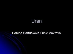 Uran Sabina Bartkov Lucie Vvrov Popis Uranu l