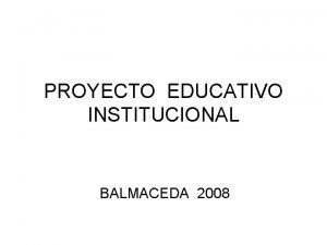 PROYECTO EDUCATIVO INSTITUCIONAL BALMACEDA 2008 ESCUELA JOSE ANTOLIN