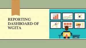 REPORTING DASHBOARD OF WGITA Reporting Dash board INTOSAI