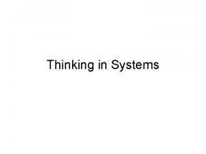 Thinking in Systems Systems Thinking The only way