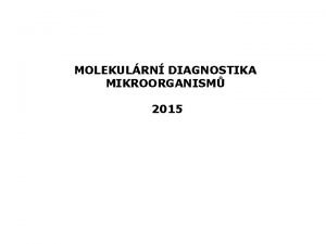 MOLEKULRN DIAGNOSTIKA MIKROORGANISM 2015 Tmata pednek Molekulrn diagnostika