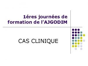 1res journes de formation de lAJGODIM CAS CLINIQUE