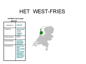 HET WESTFRIES Het WestFries in kaart gebracht Gesproken
