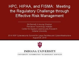 HPC HIPAA and FISMA Meeting the Regulatory Challenge