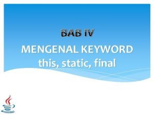 BAB IV MENGENAL KEYWORD this static final Menggunakan