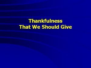 Thankfulness That We Should Give Thankfulness That We