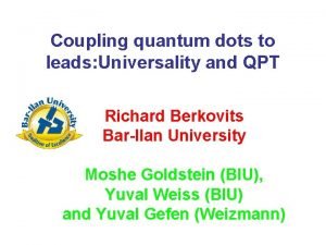 Coupling quantum dots to leads Universality and QPT
