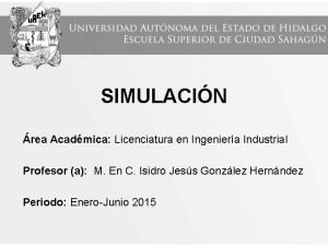 SIMULACIN rea Acadmica Licenciatura en Ingeniera Industrial Profesor